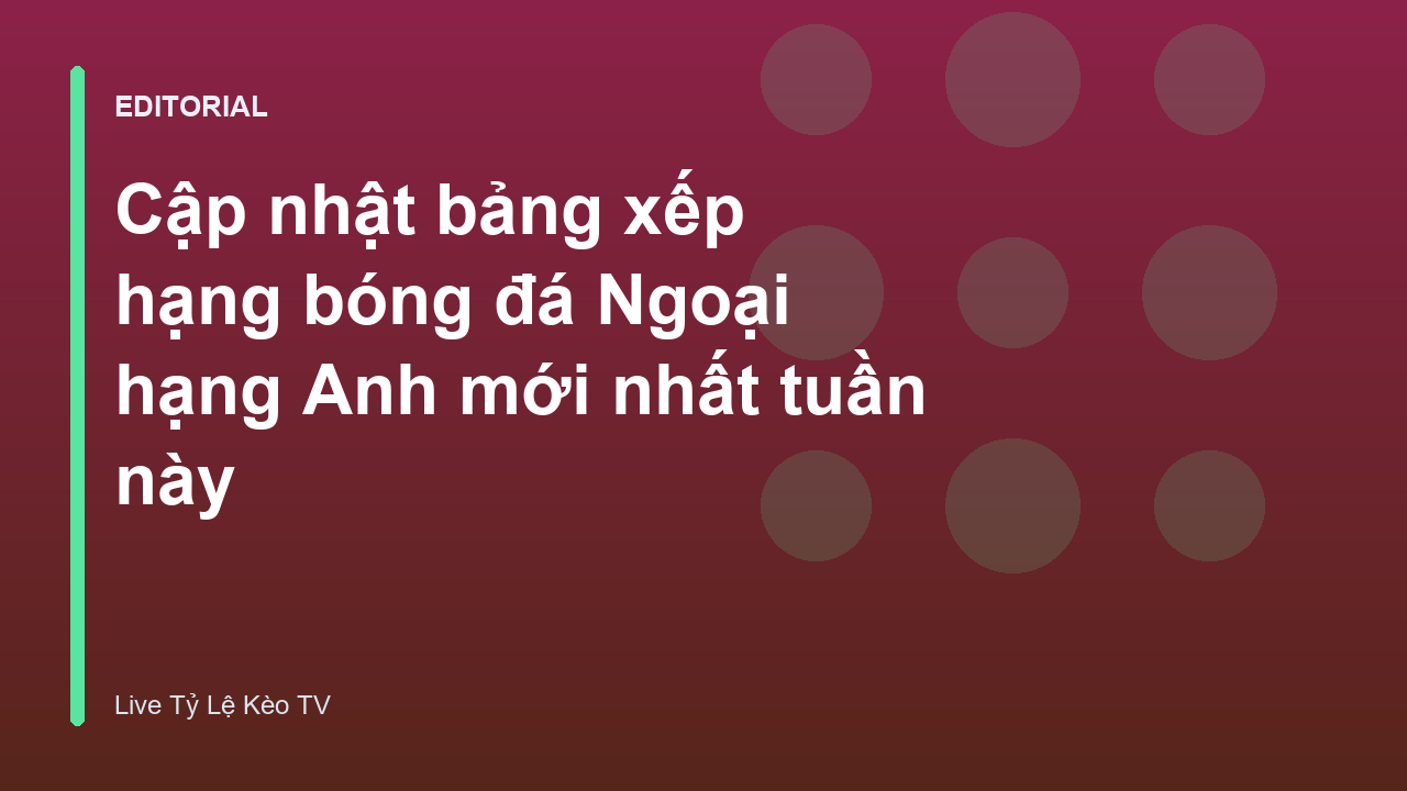 Bảng xếp hạng bóng đá Ngoại hạng Anh mới nhất