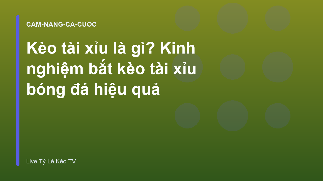 Kèo tài xỉu là gì? Kinh nghiệm bắt kèo tài xỉu bóng đá hiệu quả