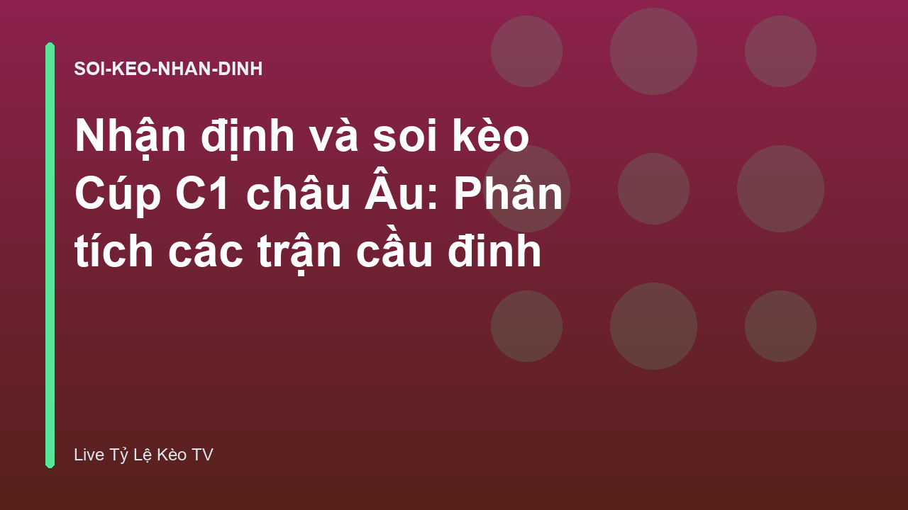 Nhận định và soi kèo Cúp C1 châu Âu: Phân tích các trận cầu đinh