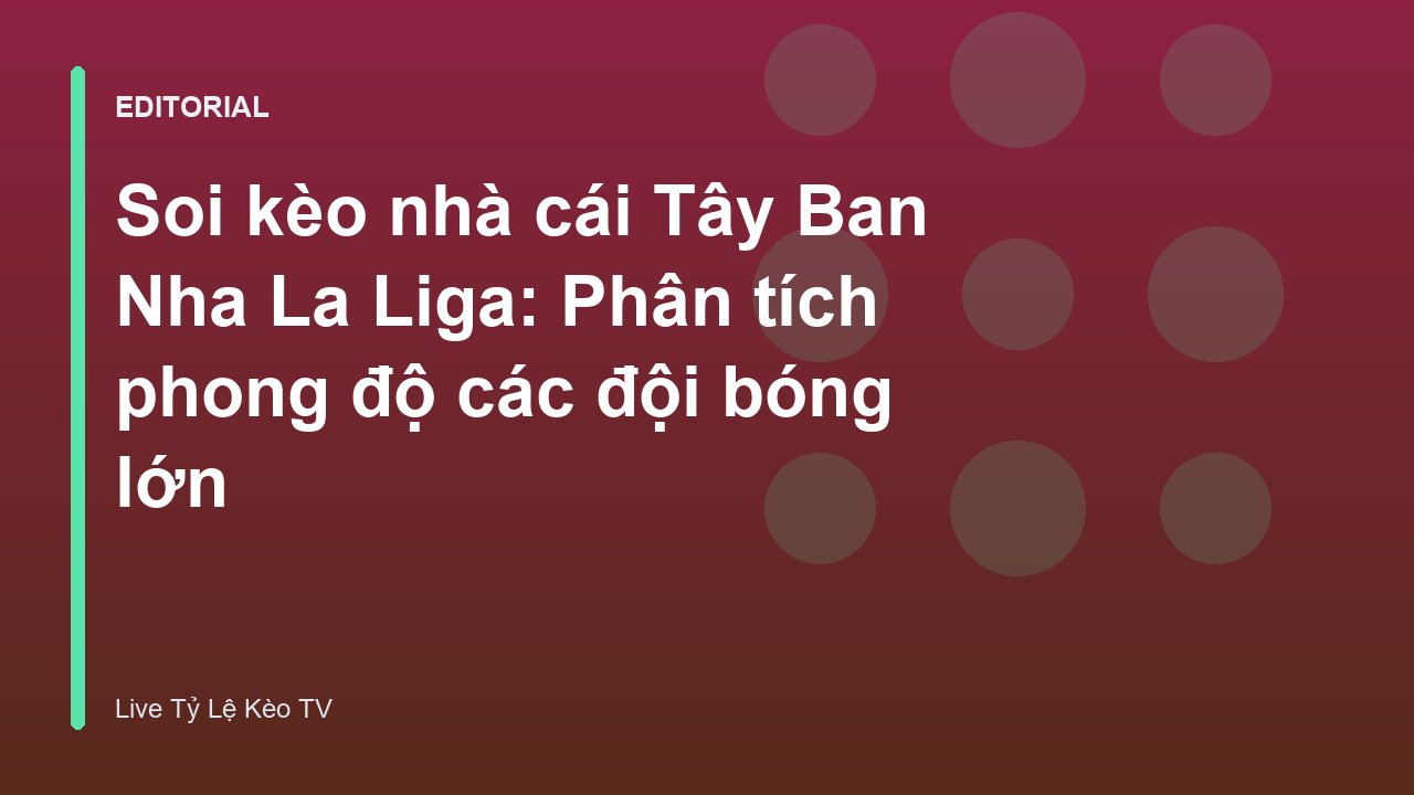 Phân tích phong độ các đội bóng lớn tại La Liga